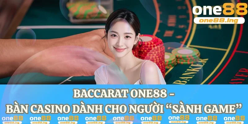 baccarat one88 - bàn casino dành cho người sành game