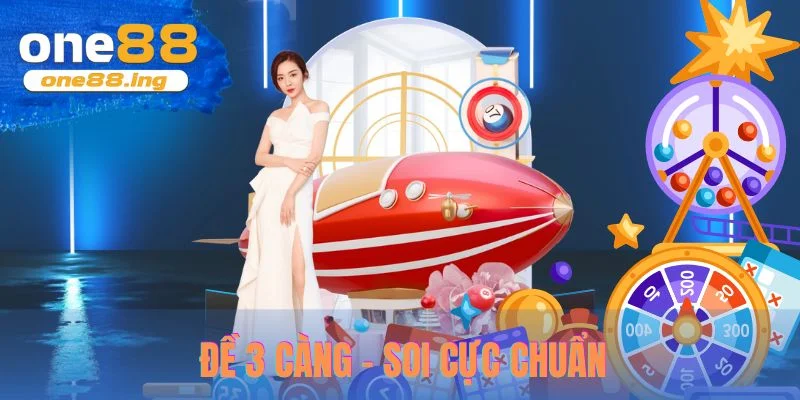 Đề 3 càng - soi cực chuẩn