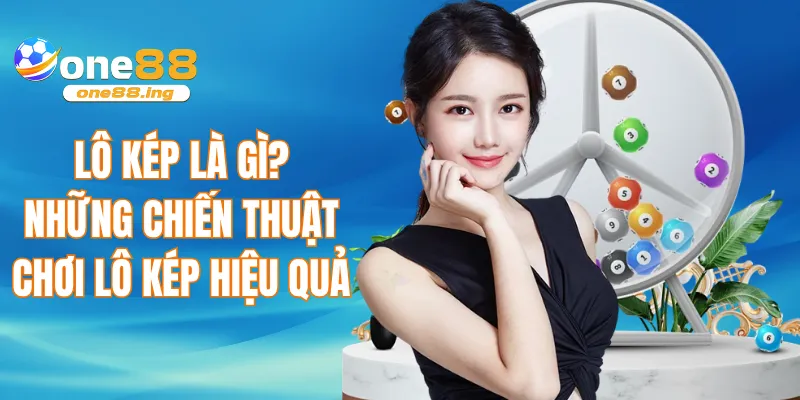 Lô kép là gì - Những chiến thuật chơi lô kép hiệu quả