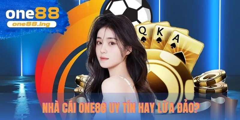 Nhà cái One88 uy tín hay lừa đảo