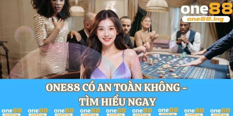 One88 có an toàn không? tìm hiểu ngay