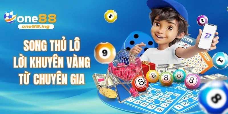 Song thủ lô - Lời khuyên vàng, chơi hiệu quả từ chuyên gia