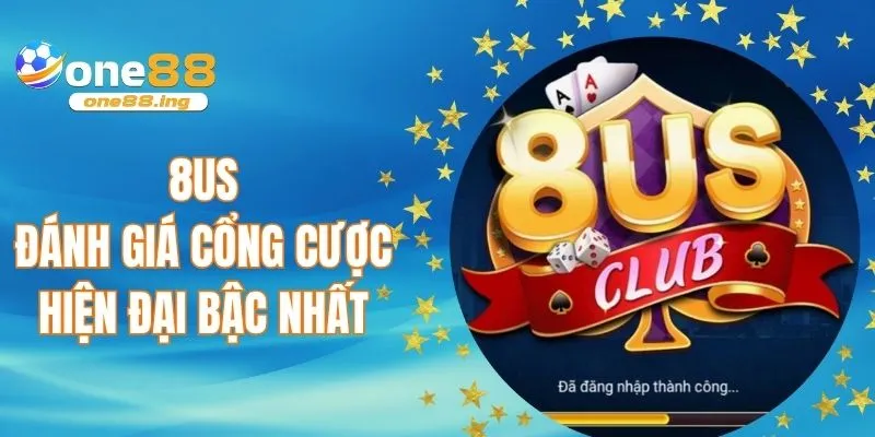 8US - Đánh giá cổng game cá cược hàng đầu châu Á