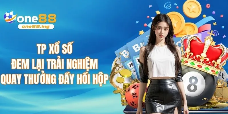 TP xổ số đem lại trải nghiệm quay thưởng