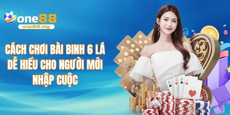 Cách chơi bài binh 6 lá dễ hiểu