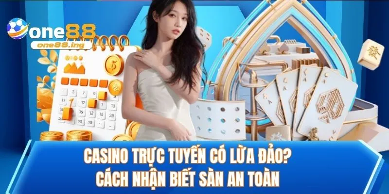 Casino trực tuyến có lừa đảo không