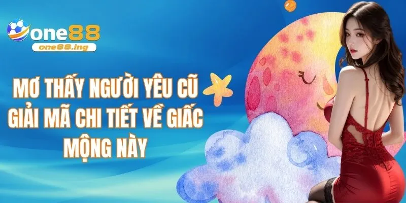 Mơ thấy người yêu cũ tại one88